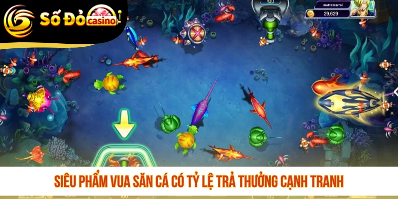 Siêu phẩm Vua Săn Cá có tỷ lệ trả thưởng cạnh tranh